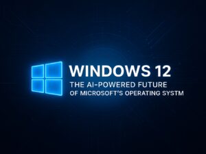 Windows 12- The AI-Powered Future of Microsoft's Operating System